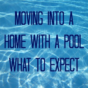 Moving into a home with a pool