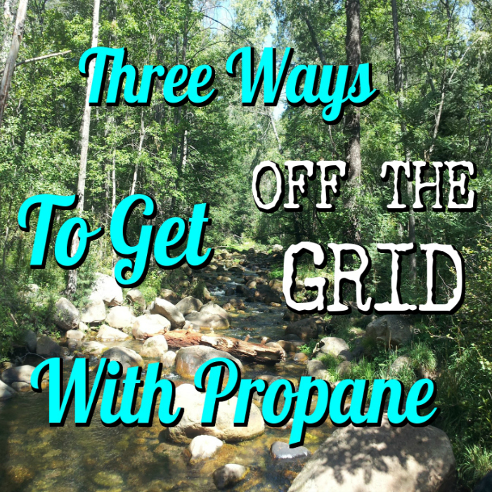 Three Ways to Get Off the Grid With Propane