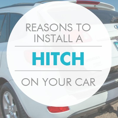 Reasons to Install a Hitch on Your Car