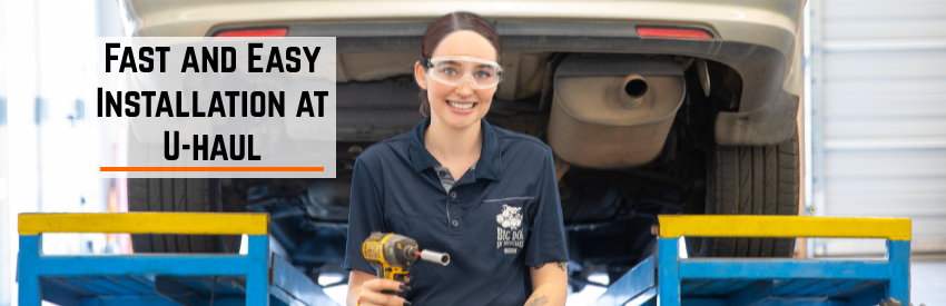 Fast and easy hitch installations at U-Haul locations.