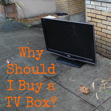 Why Should I Buy a TV Box?