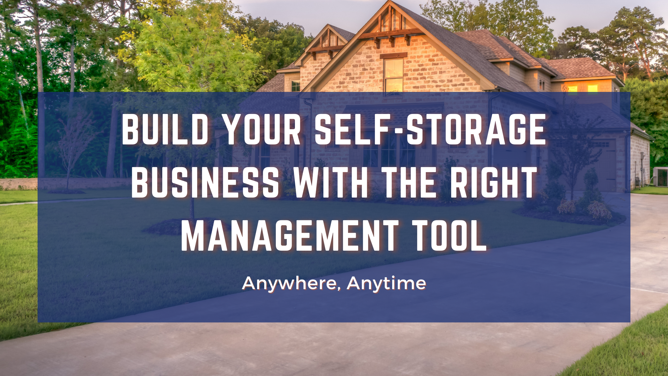 Build Your Self-Storage Business with the Right Management Tool